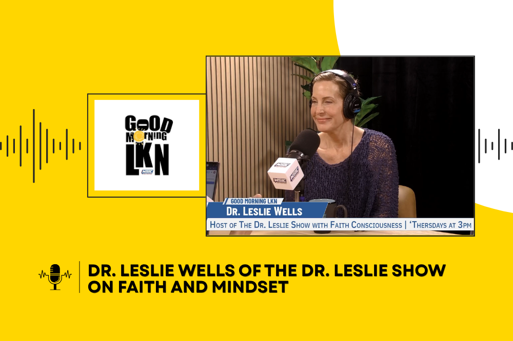 Dr. Leslie Wells of The Dr. Leslie Show on Faith and Mindset