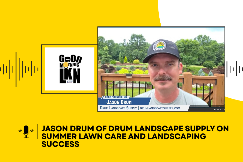 Jason Drum of Drum Landscape Supply on Summer Lawn Care and Landscaping Success